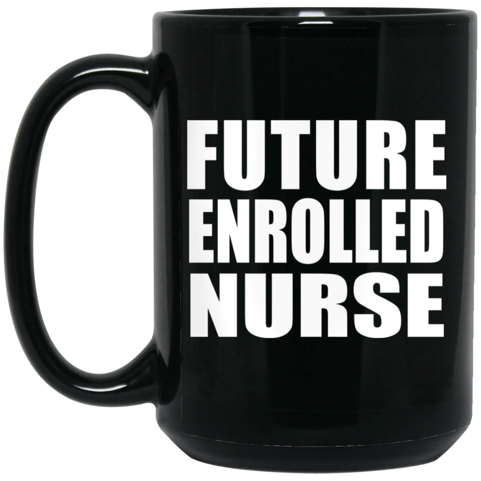 Future Enrolled Nurse - 15oz Coffee Mug Black
