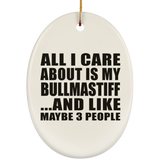 All I Care About Is My Bullmastiff - Oval Ornament