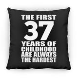 37th Birthday First 37 Years of Childhood Are The Hardest - Throw Pillow Black