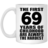 69th Birthday First 69 Years of Childhood Are The Hardest - 11oz Coffee Mug