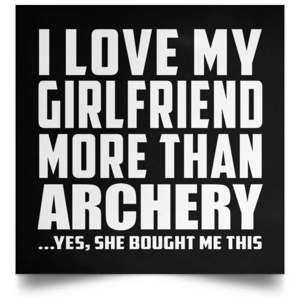 I Love My Girlfriend More Than Archery - Poster Square