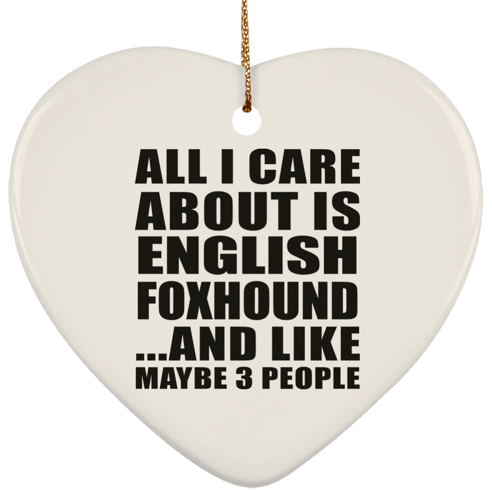 All I Care About Is English Foxhound - Heart Ornament