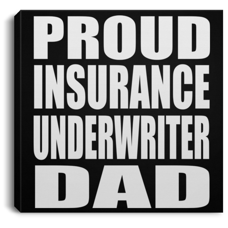 Proud Insurance Underwriter Dad - Canvas Square