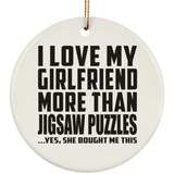 I Love My Girlfriend More Than Jigsaw Puzzles - Circle Ornament