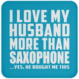 I Love My Husband More Than Saxophone - Drink Coaster