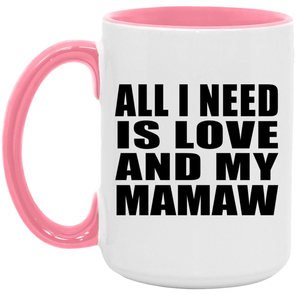 All I Need Is Love And My Mamaw - 15oz Accent Mug Pink