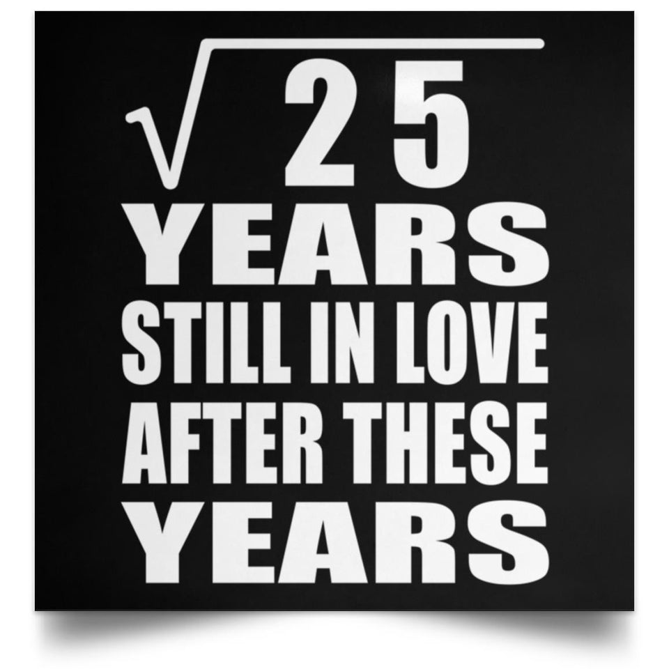 5th Anniversary Square Root of 25 Years Still In Love - Poster Square