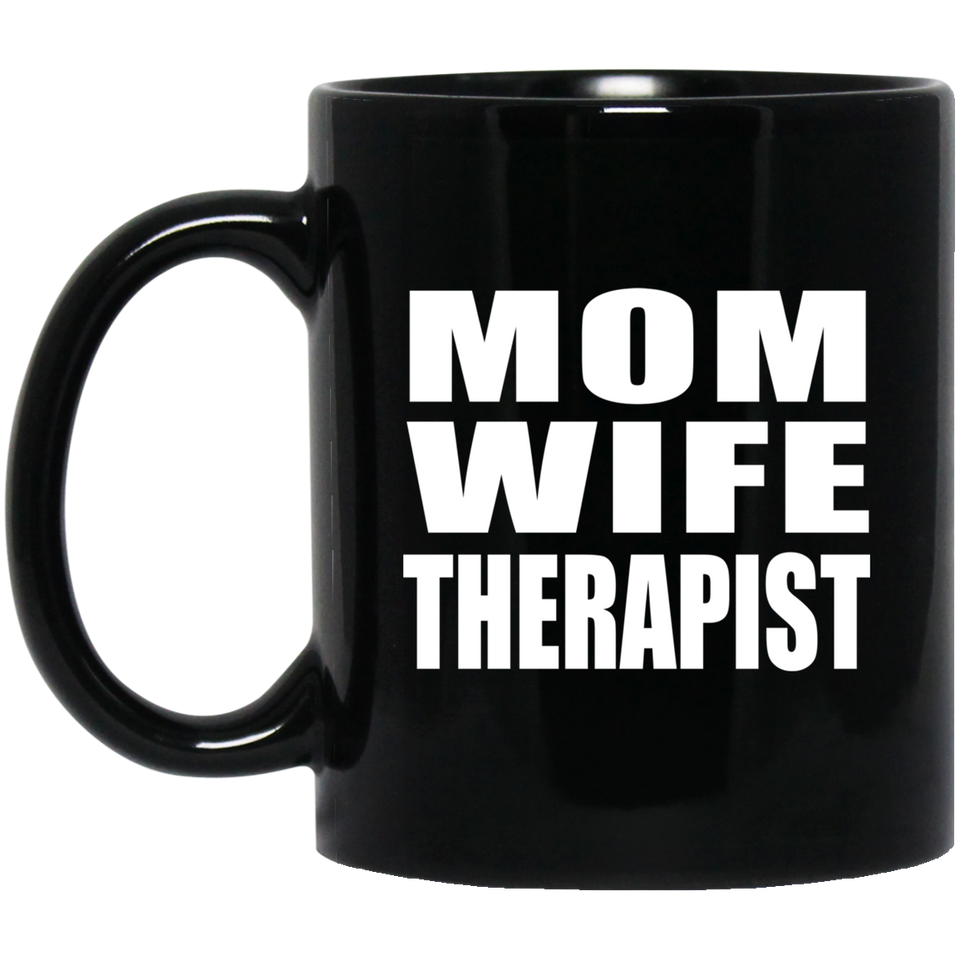 Mom Wife Therapist - 11oz Coffee Mug Black