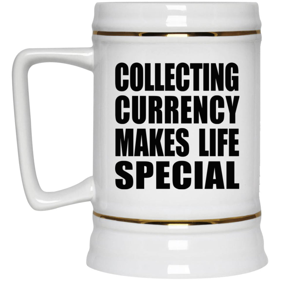 Collecting Currency Makes Life Special - Beer Stein