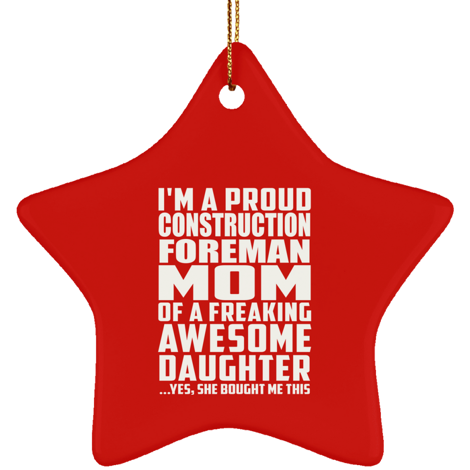 Proud Construction Foreman Mom Of Awesome Daughter - Star Ornament