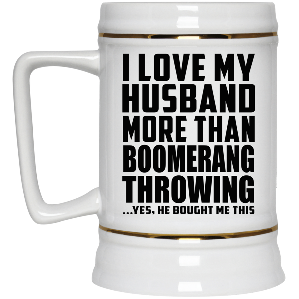 I Love My Husband More Than Boomerang Throwing - Beer Stein