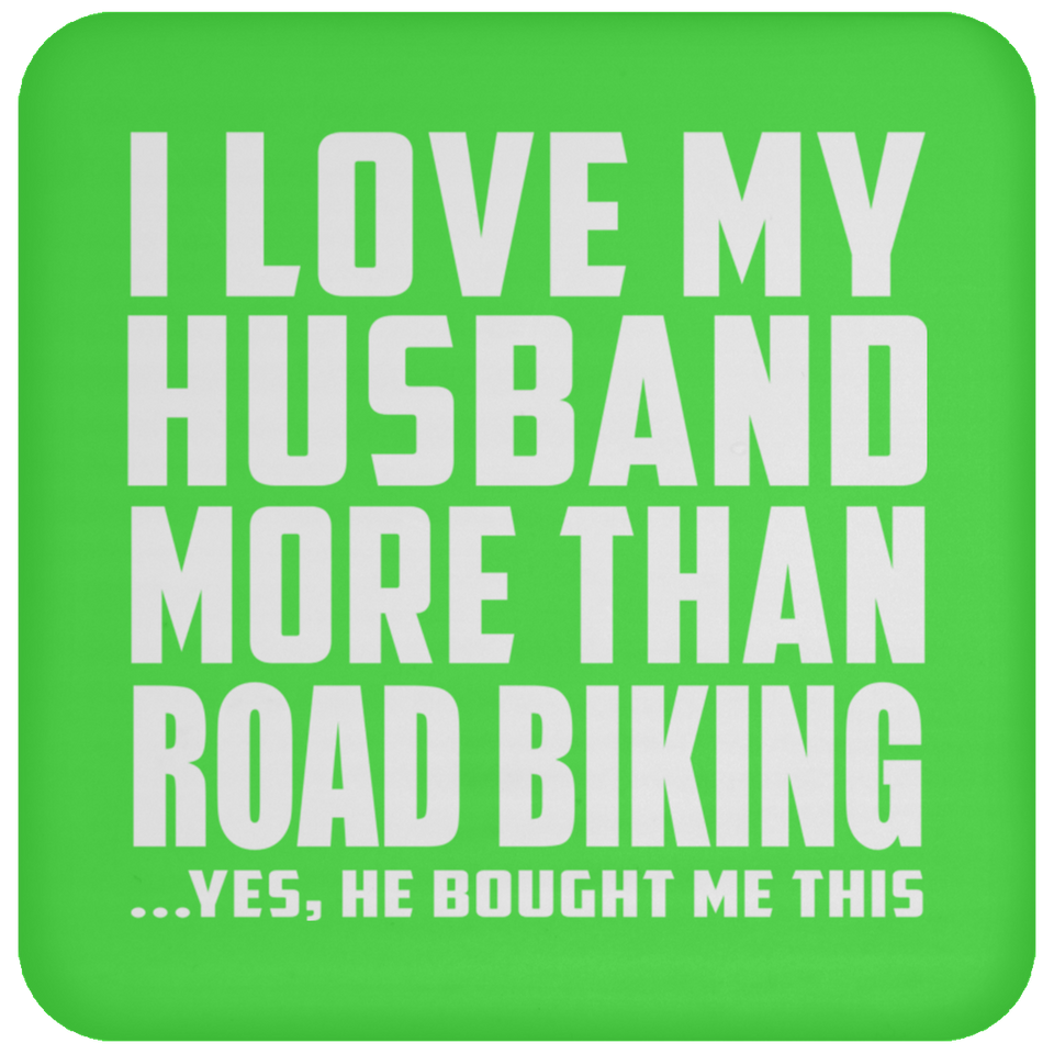 I Love My Husband More Than Road Biking - Drink Coaster