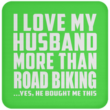 I Love My Husband More Than Road Biking - Drink Coaster