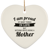 Proud of Many Things In Life, Nothing Beats Being a Mother - Heart Ornament