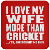 I Love My Wife More Than Cricket - Drink Coaster