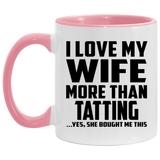 I Love My Wife More Than Tatting - 11oz Accent Mug Pink