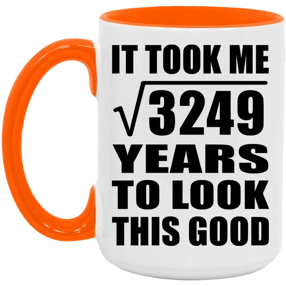 57th Birthday Took Square Root of 3249 Years To Look Good - 15oz Accent Mug Orange