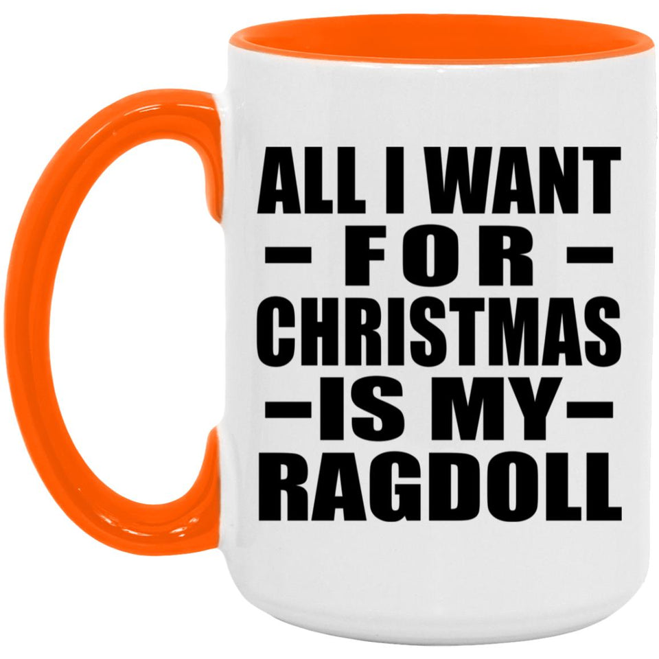 All I Want For Christmas Is My Ragdoll - 15oz Accent Mug Orange