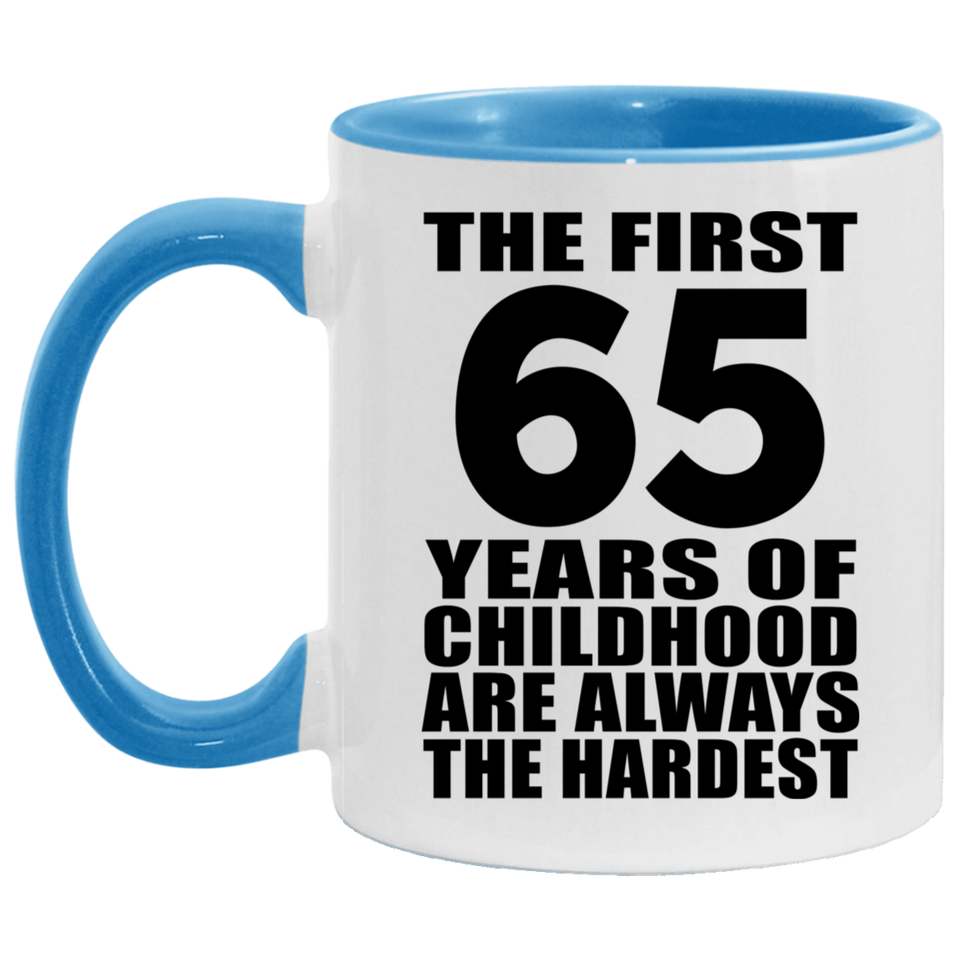 65th Birthday First 65 Years of Childhood Are The Hardest - 11oz Accent Mug Blue