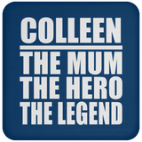 Colleen The Mum The Hero The Legend - Drink Coaster