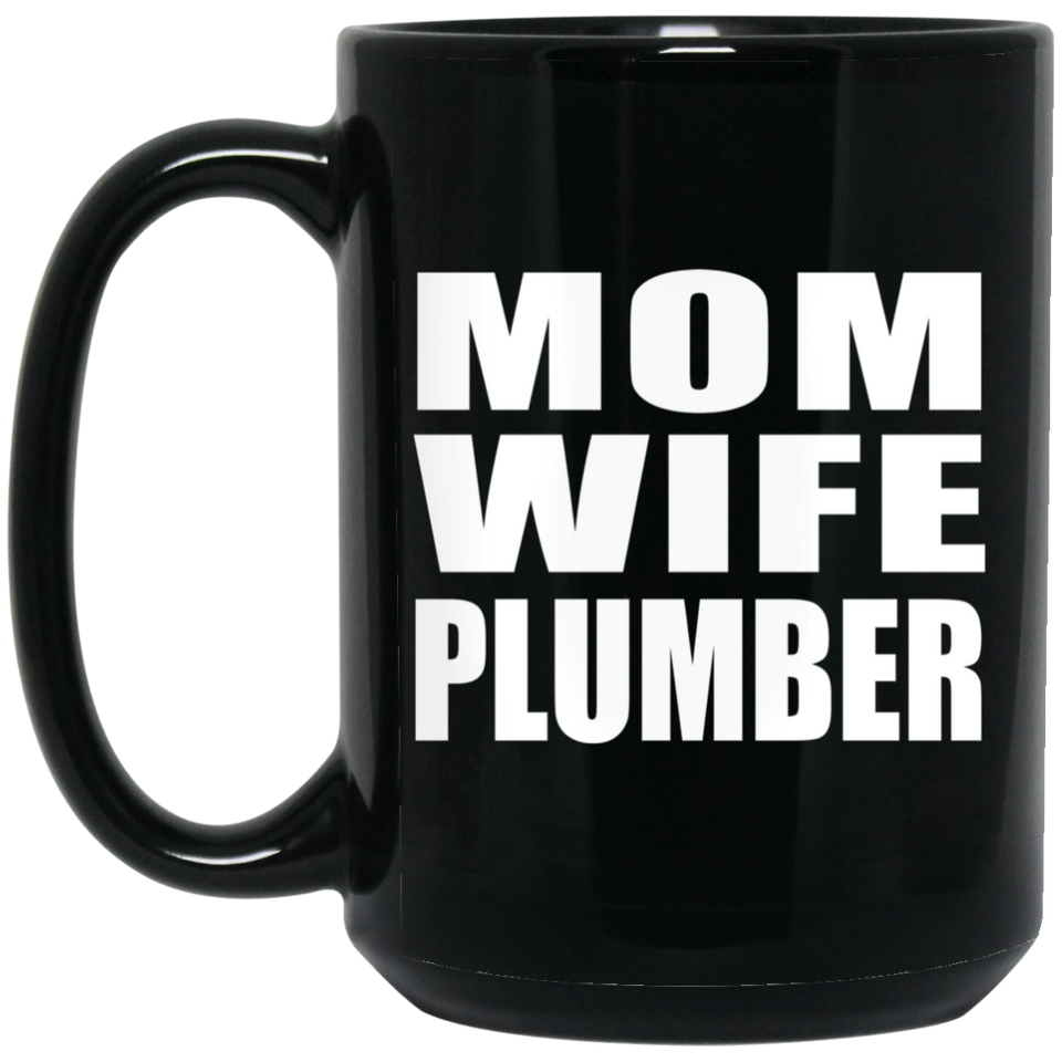 Mom Wife Plumber - 15oz Coffee Mug Black