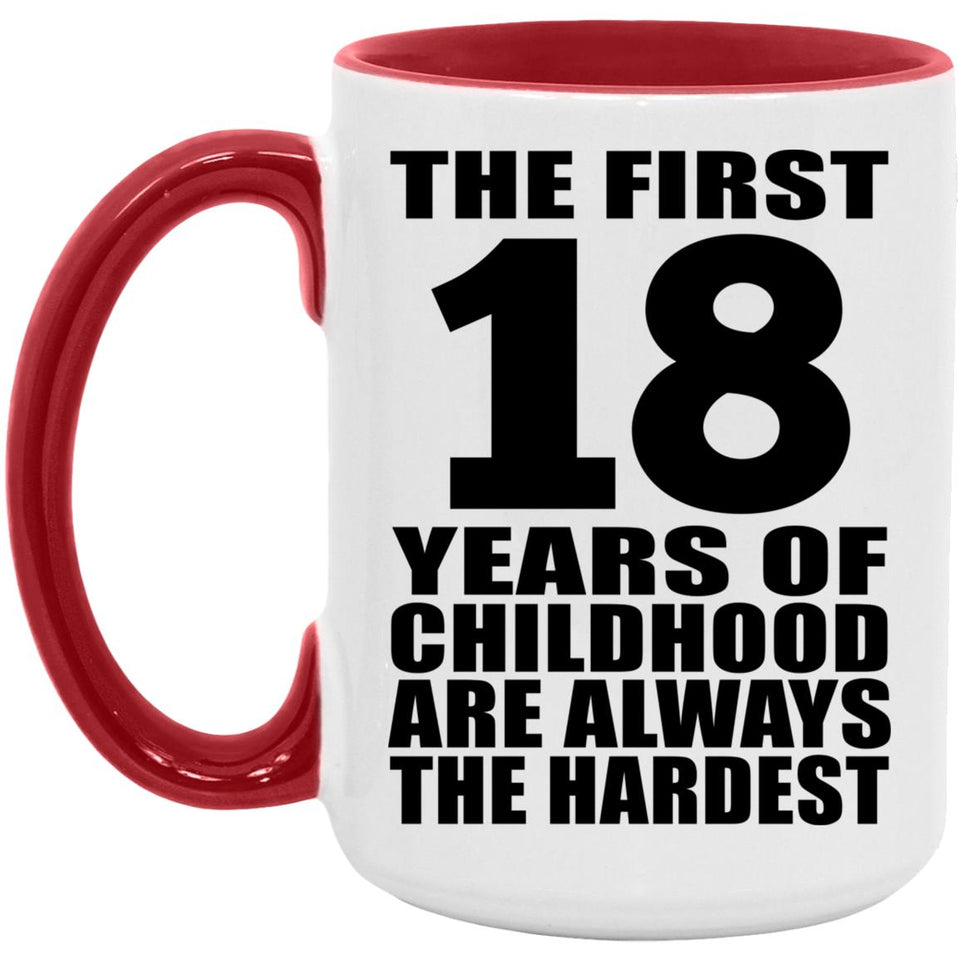 18th Birthday First 18 Years of Childhood Are The Hardest - 15oz Accent Mug Red