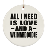 All I Need Is Love And A Weimardoodle - Circle Ornament
