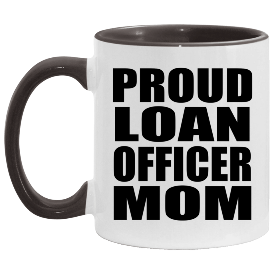 Proud Loan Officer Mom - 11oz Accent Mug Black