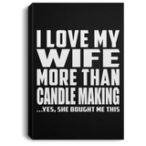 I Love My Wife More Than Candle Making - Canvas Portrait