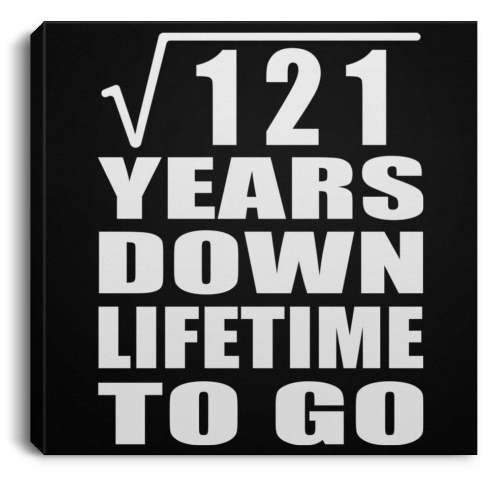 11th Anniversary Square Root of 121 Years Lifetime To Go - Canvas Square