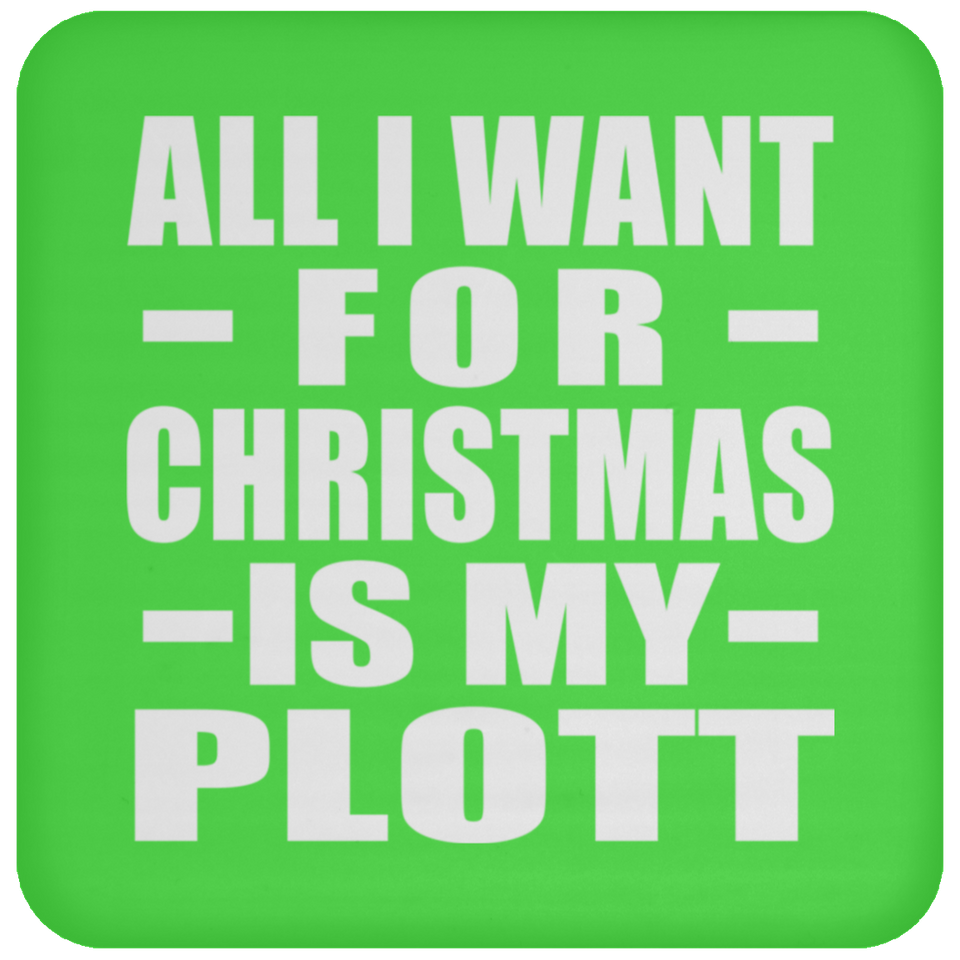 All I Want For Christmas Is My Plott - Coaster