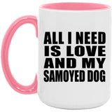 All I Need Is Love And My Samoyed Dog - 15oz Accent Mug Pink