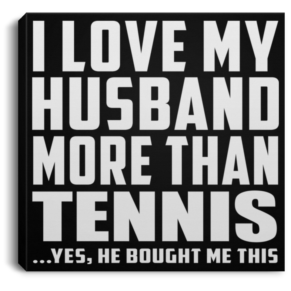 I Love My Husband More Than Tennis - Canvas Square