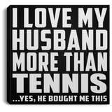 I Love My Husband More Than Tennis - Canvas Square