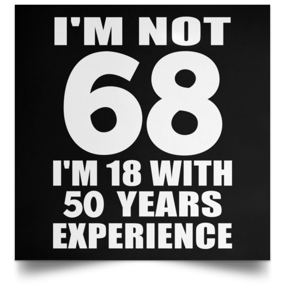 68th Birthday I'm Not 68 I'm 18 With 50 Years Experience - Poster Square