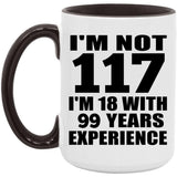 117th Birthday I'm Not 117 I'm 18 With 99 Years Experience - 15oz Accent Mug Black