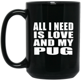 All I Need Is Love And My Pug - 15 Oz Coffee Mug Black
