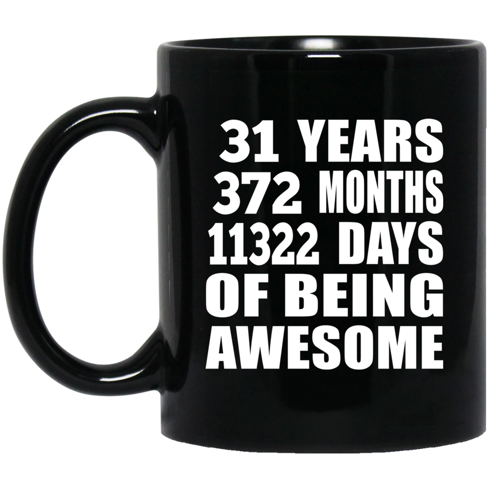 31st Birthday 31 Years 372 Months 11322 Days Of Awesome - 11oz Coffee Mug Black