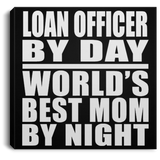 Loan Officer By Day World's Best Mom By Night - Canvas Square