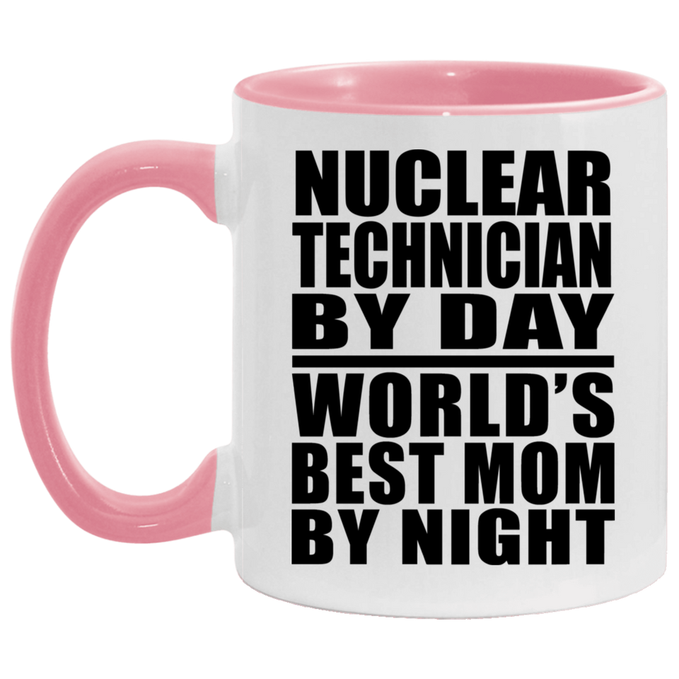 Nuclear Technician By Day World's Best Mom By Night - 11oz Accent Mug Pink
