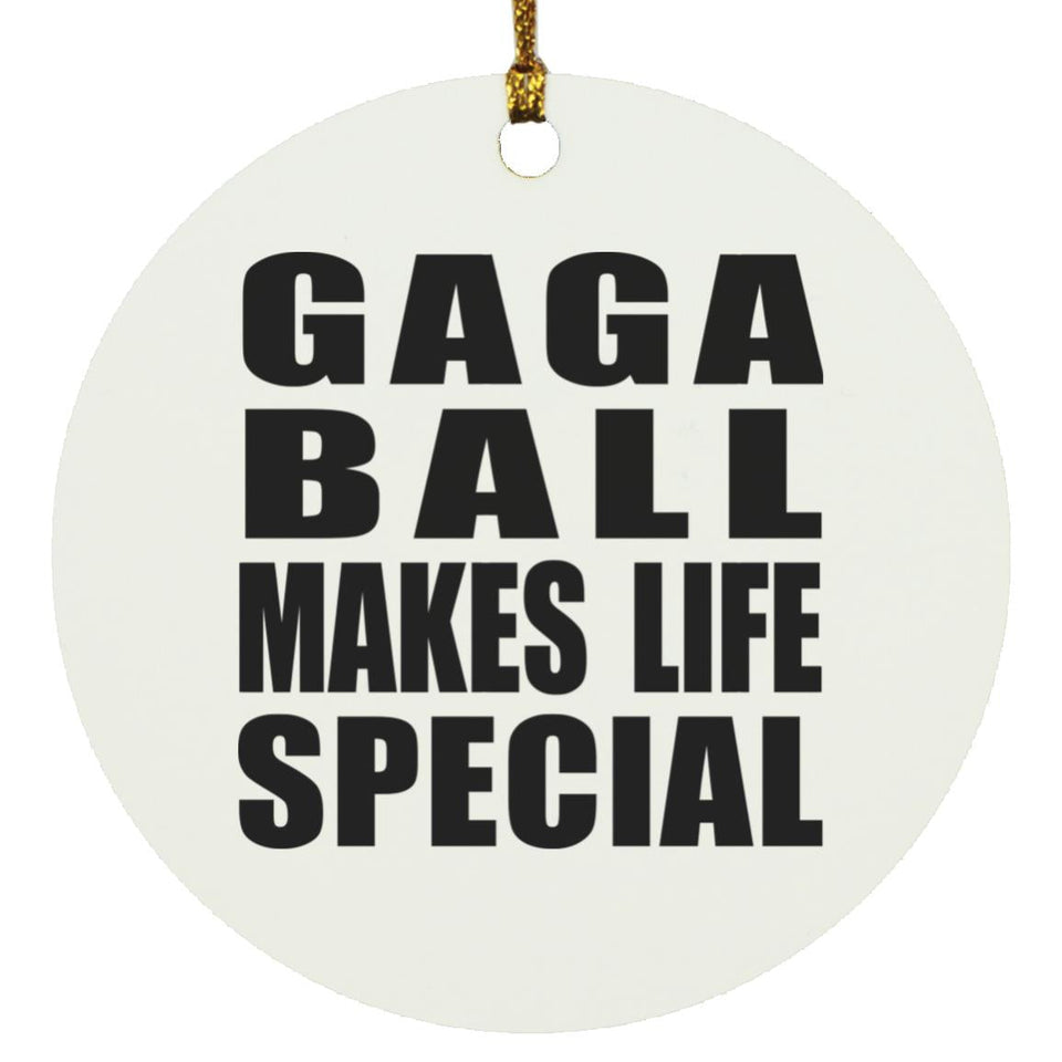 Gaga Ball Makes Life Special - Circle Ornament