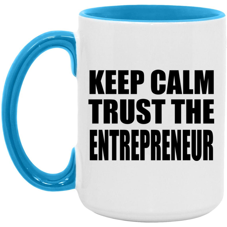 Keep Calm and Trust The Entrepreneur - 15oz Accent Mug Blue