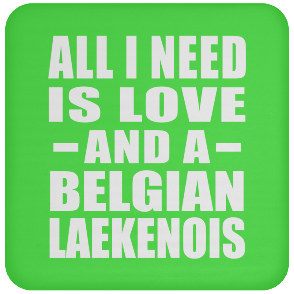 All I Need Is Love And A Belgian Laekenois - Drink Coaster