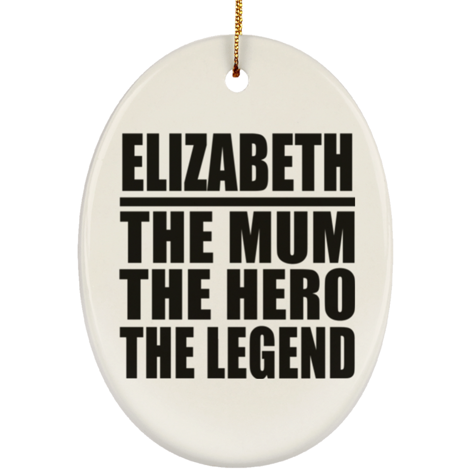 Elizabeth The Mum The Hero The Legend - Oval Ornament