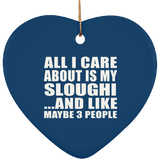 All I Care About Is My Sloughi - Heart Ornament