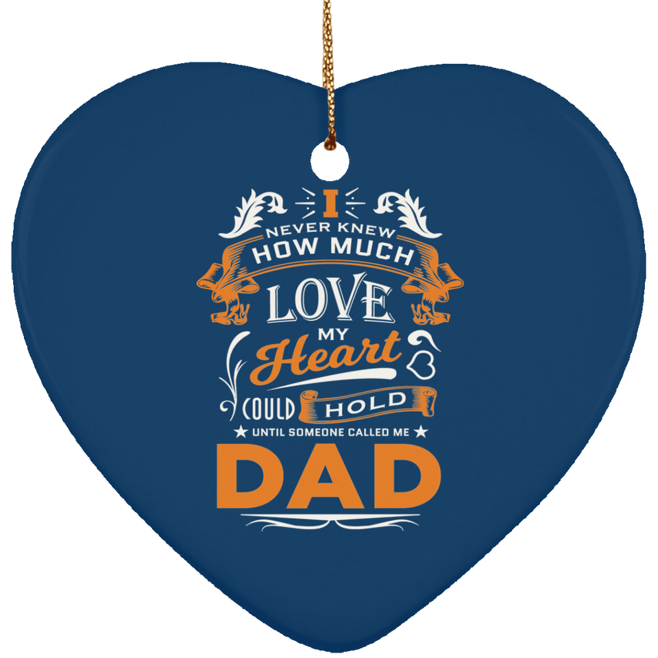 How Much Love Could Hold Until Called Me Dad - Heart Ornament