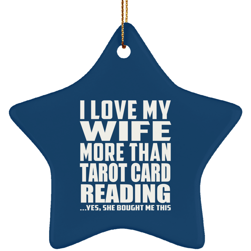 I Love My Wife More Than Tarot Card Reading - Star Ornament