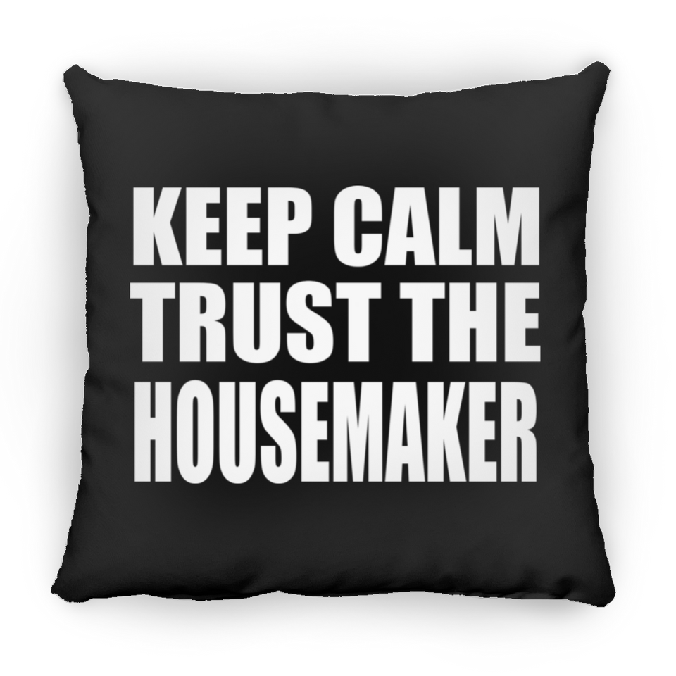Keep Calm and Trust The Housemaker - Throw Pillow Black