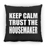 Keep Calm and Trust The Housemaker - Throw Pillow Black
