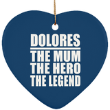 Dolores The Mum The Hero The Legend - Heart Ornament